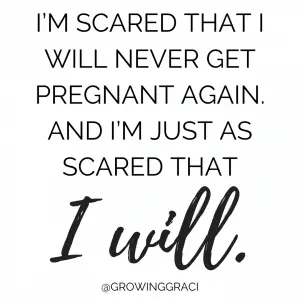 Trying to conceive after miscarriage means I'm scared that I will never get pregnant again and I'm just as scared that I will.